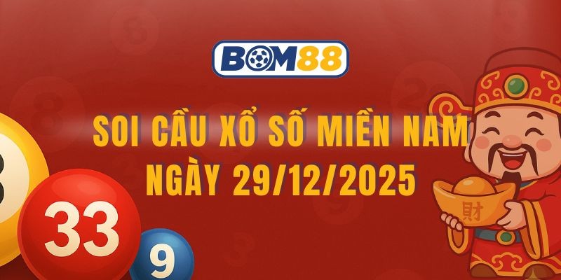 BOM88 Soi cầu XSMN ngày 29/12/2025 - Chốt số vàng cùng Bom88